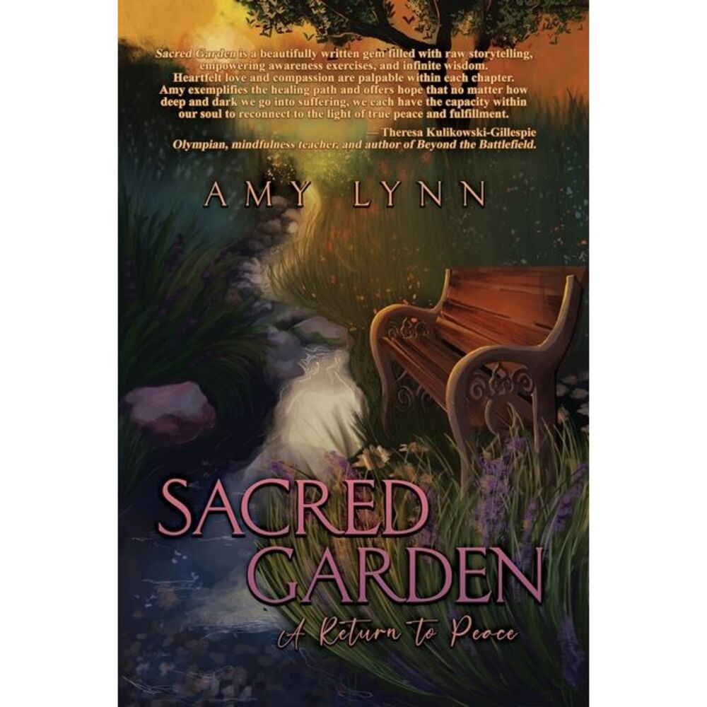 Sacred Garden: A Return to Peace -- Amy Lynn